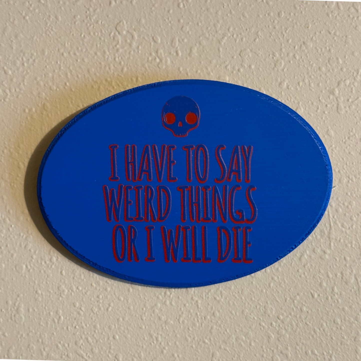 I Have to Say Weird Things Or I Will Die Sign