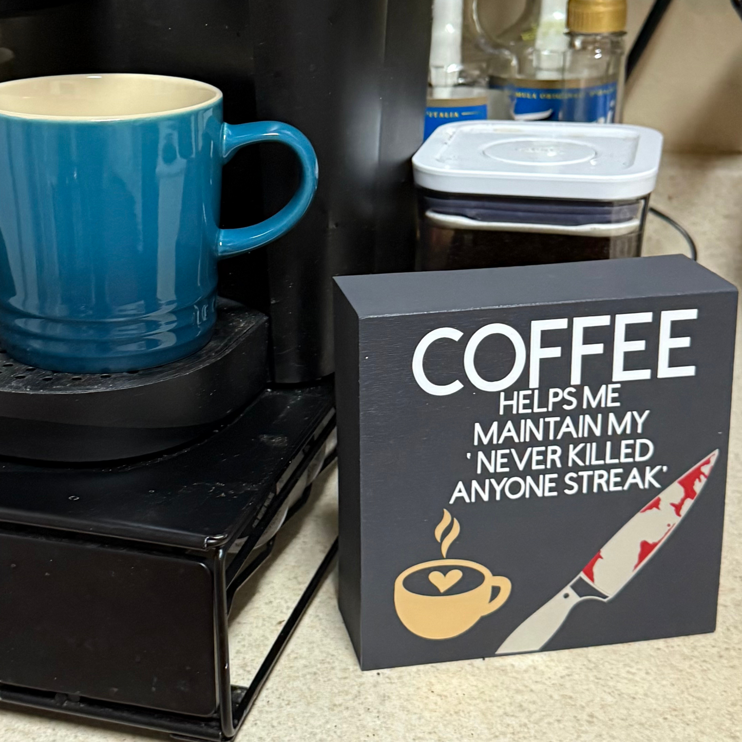 Coffee Helps Me Maintain My Never Killed Anyone Streak Free Standing Sign