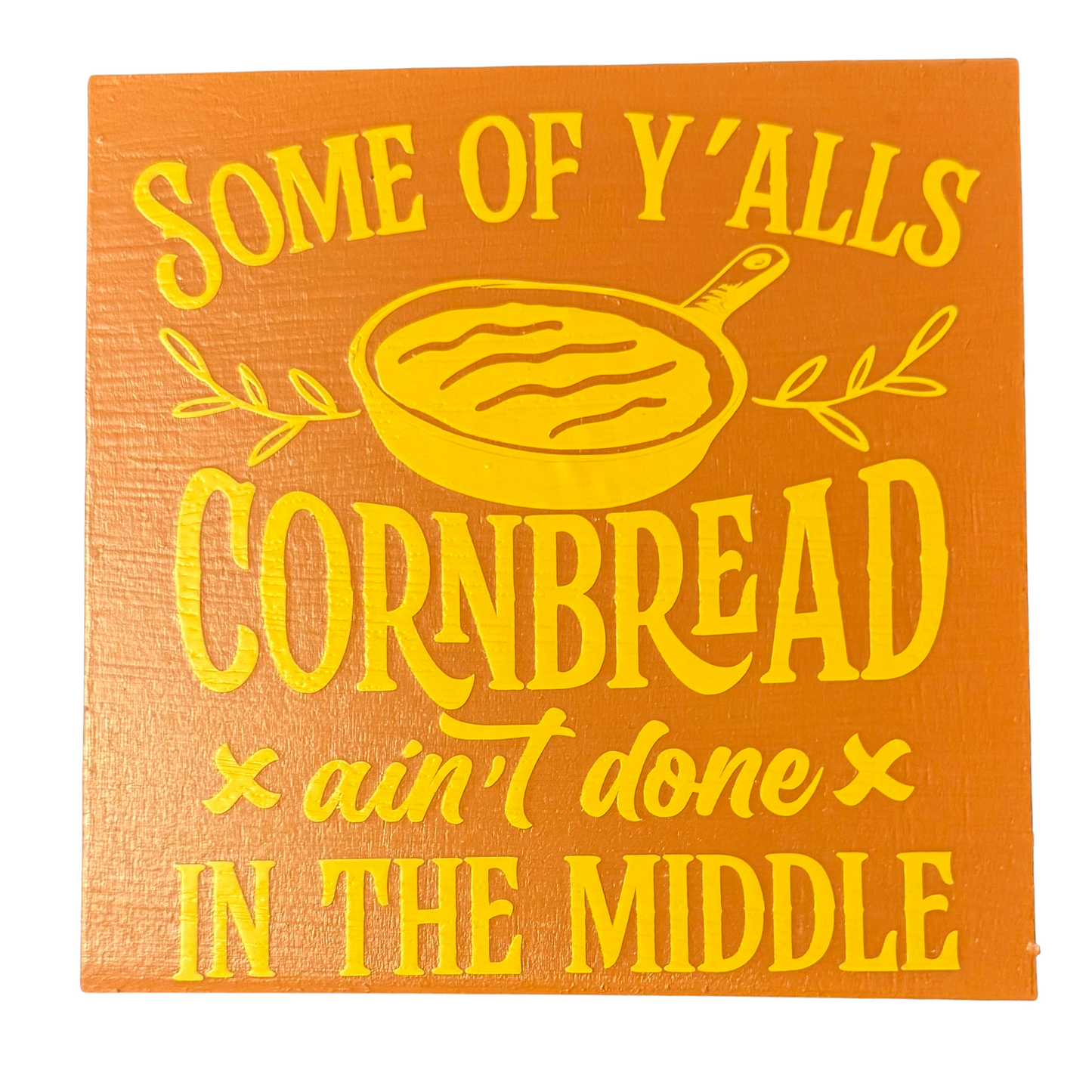 Some of Y'alls Cornbread Ain't Done in the Middle Sign