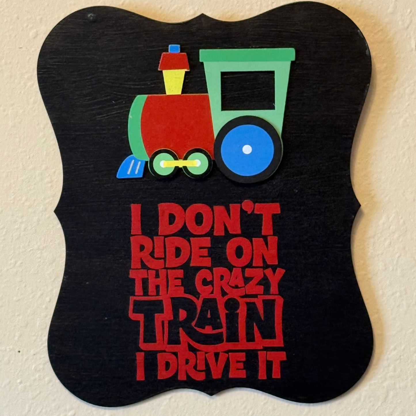 I Don't Ride On The Crazy Train, I Drive It Sign