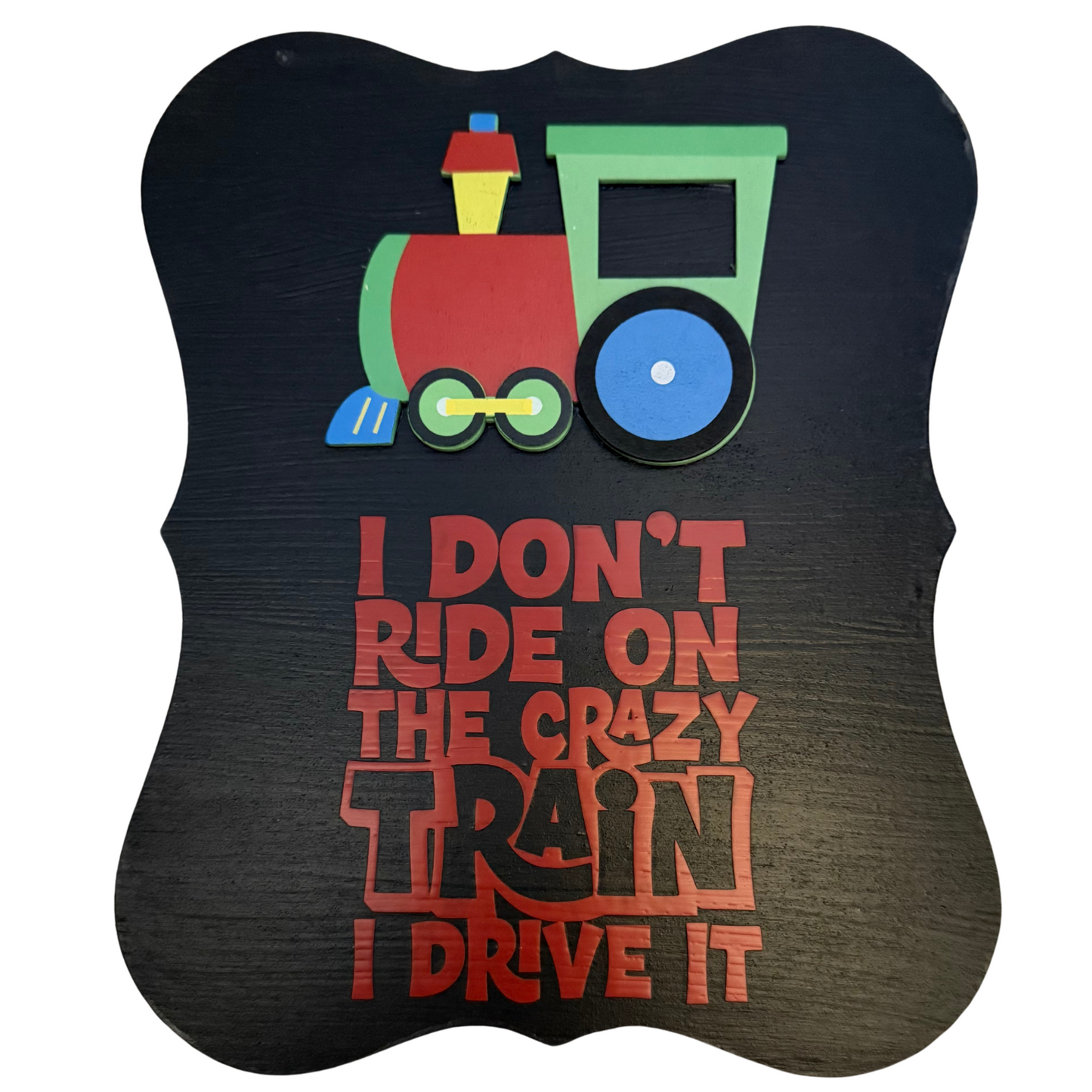 I Don't Ride On The Crazy Train, I Drive It Sign