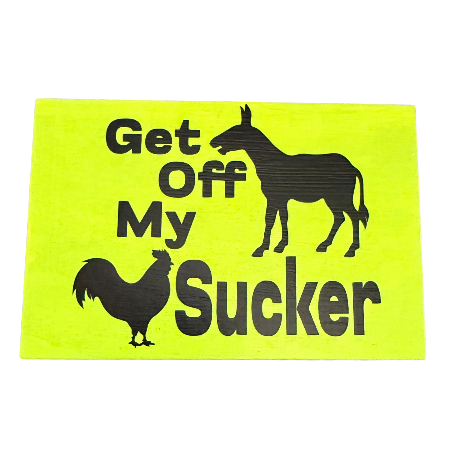 Get Off My (Donkey) (Rooster) Sucker Sign