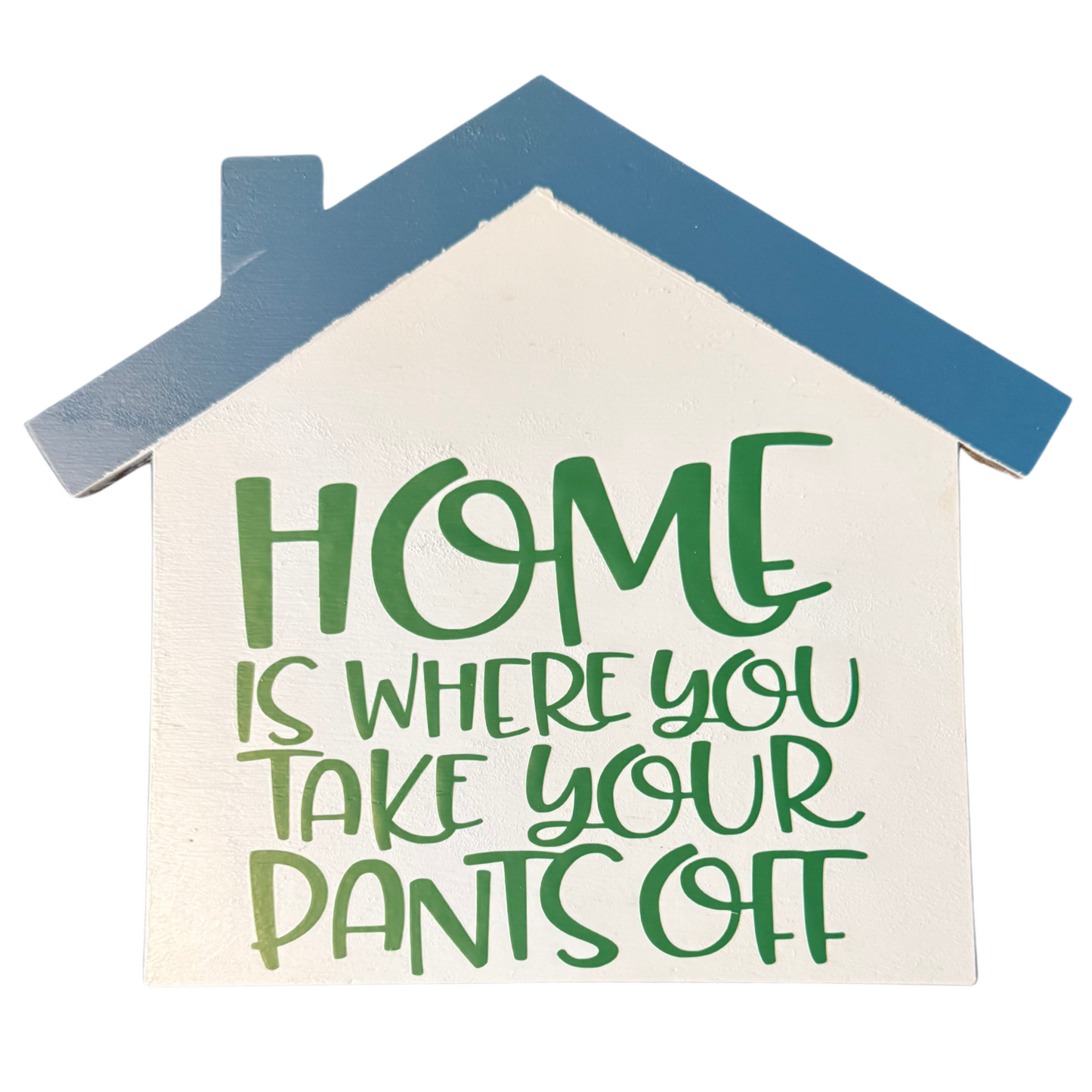 Home Is Where You Take Your Pants Off Sign