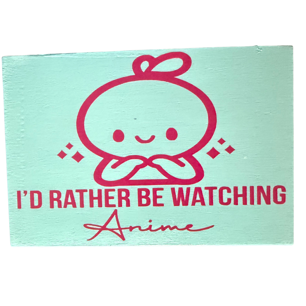 I’d Rather Be Watching Anime Sign