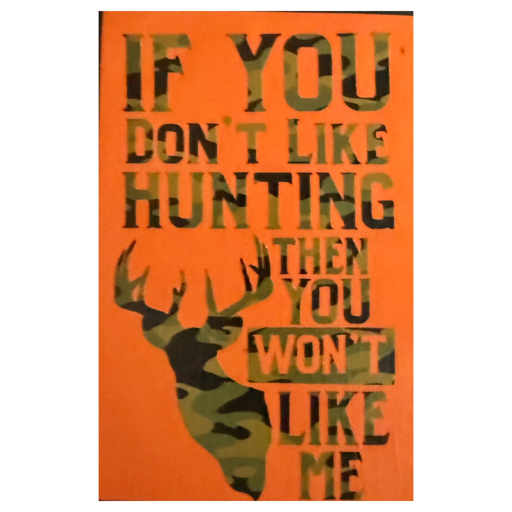 If You Don’t Like Hunting, Then You Won’t Like Me Sign