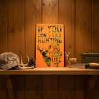 If You Don’t Like Hunting, Then You Won’t Like Me Sign