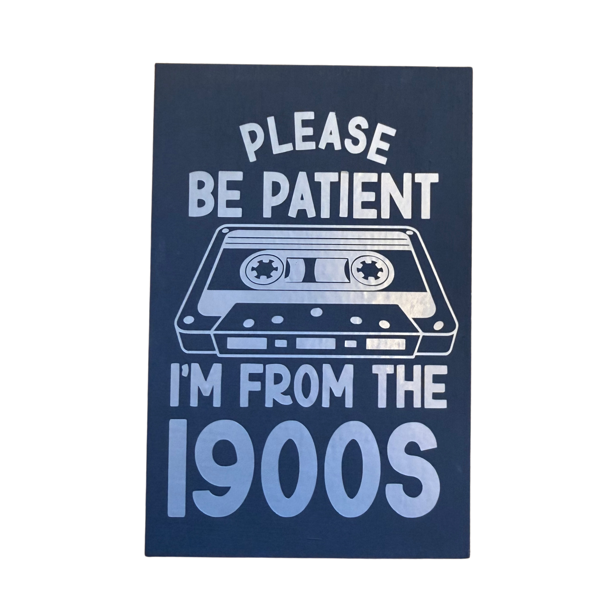 Please Be Patient I'm From the 1900s Sign