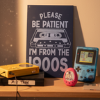 Please Be Patient I'm From the 1900s Sign
