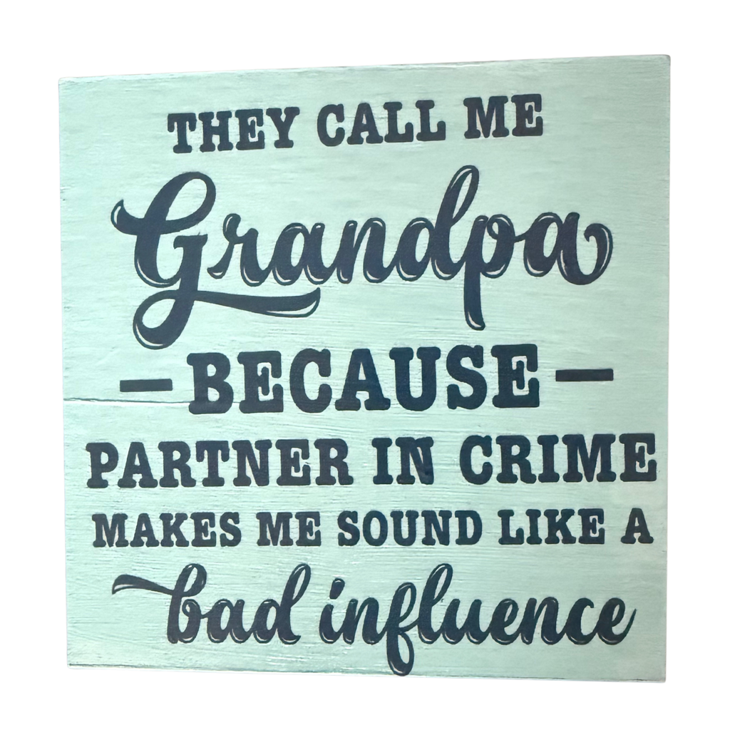 They Call Me Grandpa Because Partner in Crime Makes Me Sound Like a Bad Influence Sign
