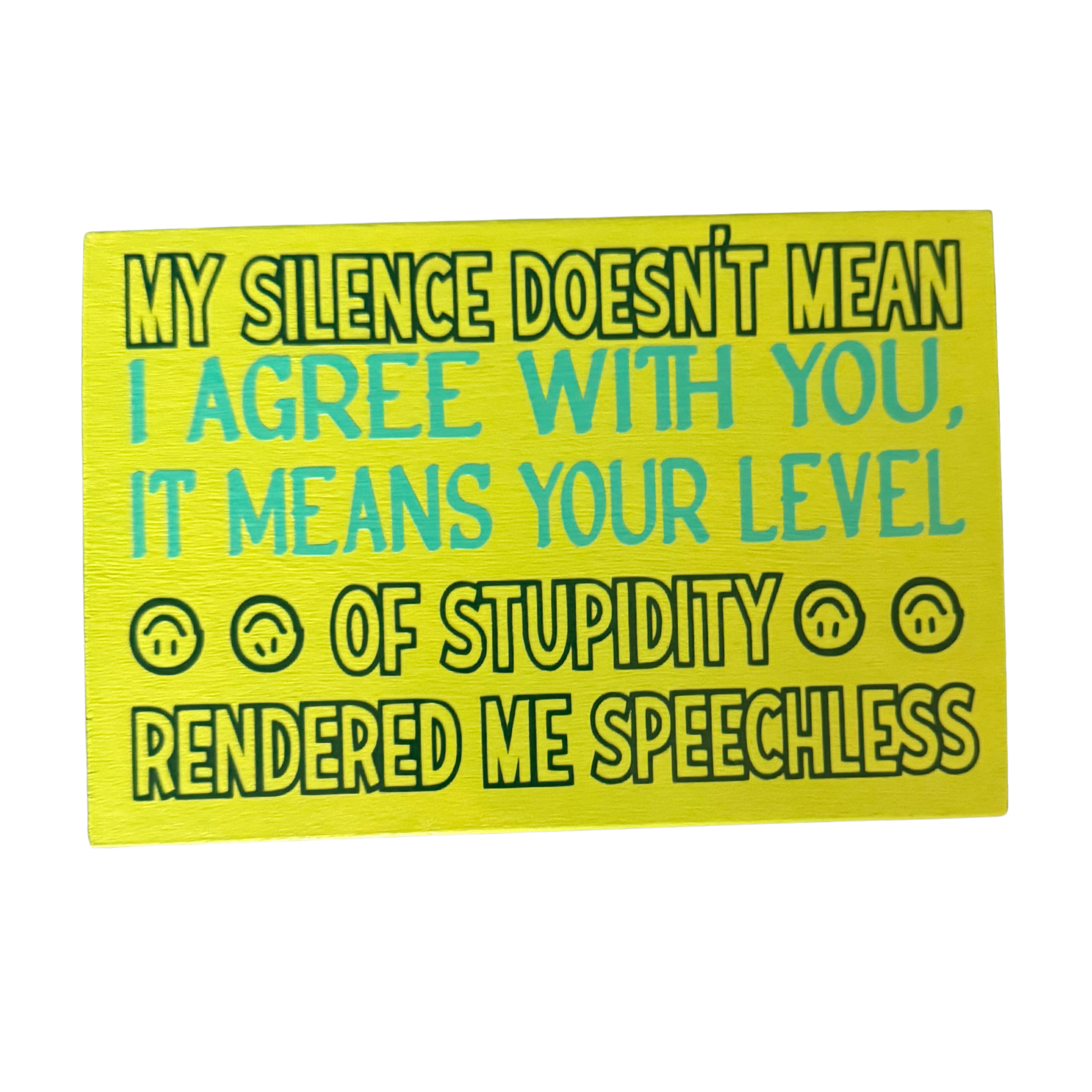My Silence Doesn’t Mean I Agree with You….Sign