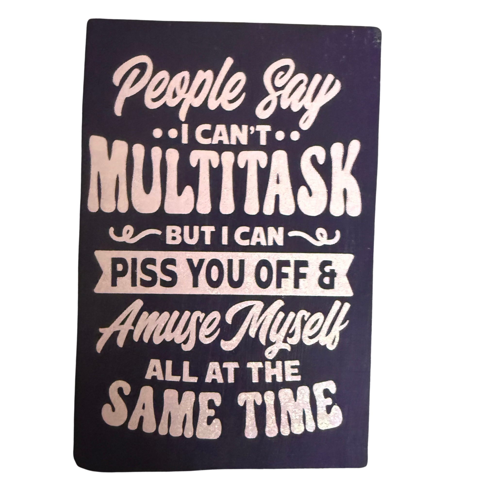 People Say I Can’t Multitask….Sign