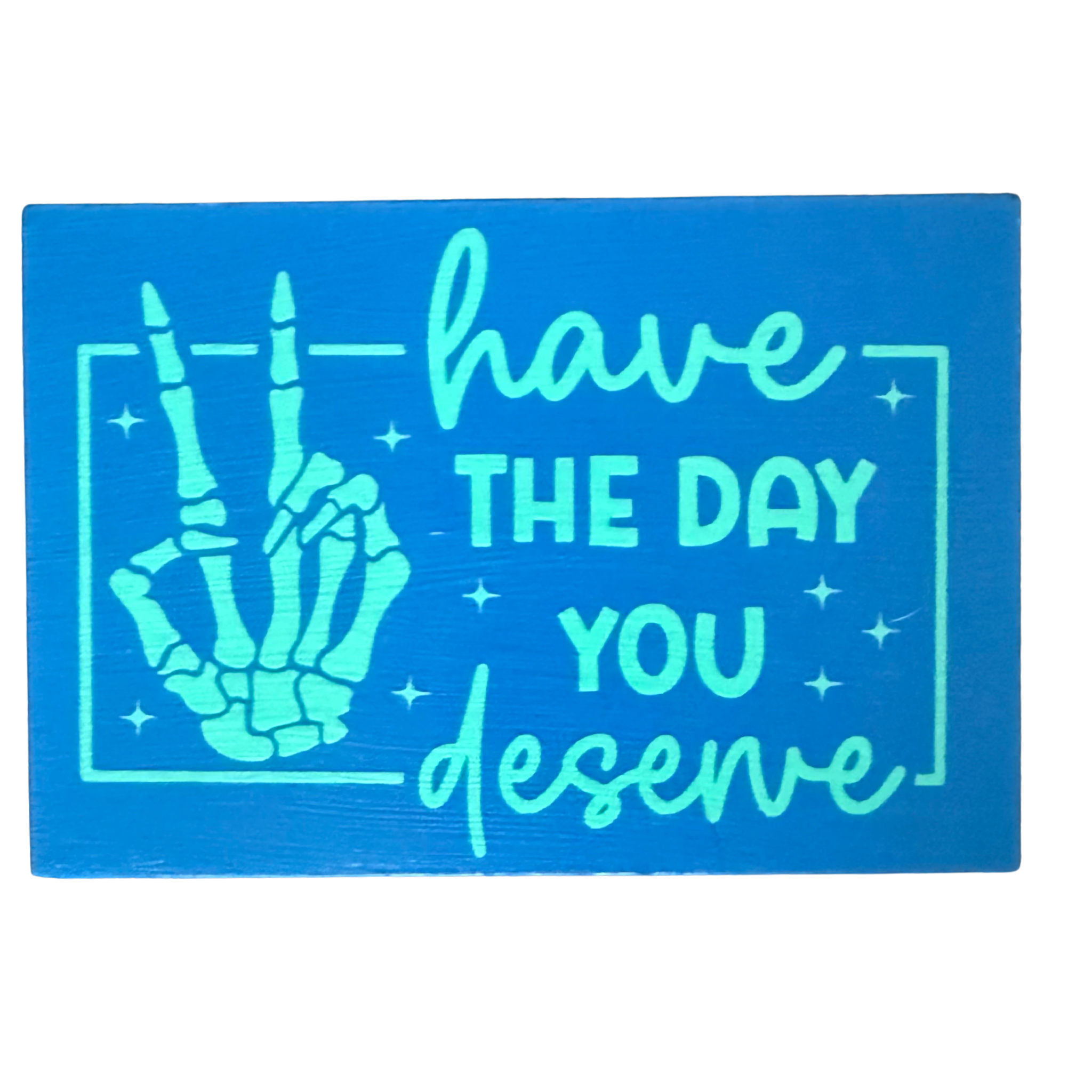Have the Day You Deserve Sign