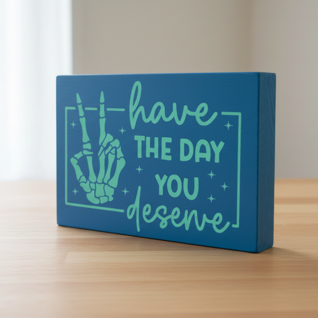 Have the Day You Deserve Sign