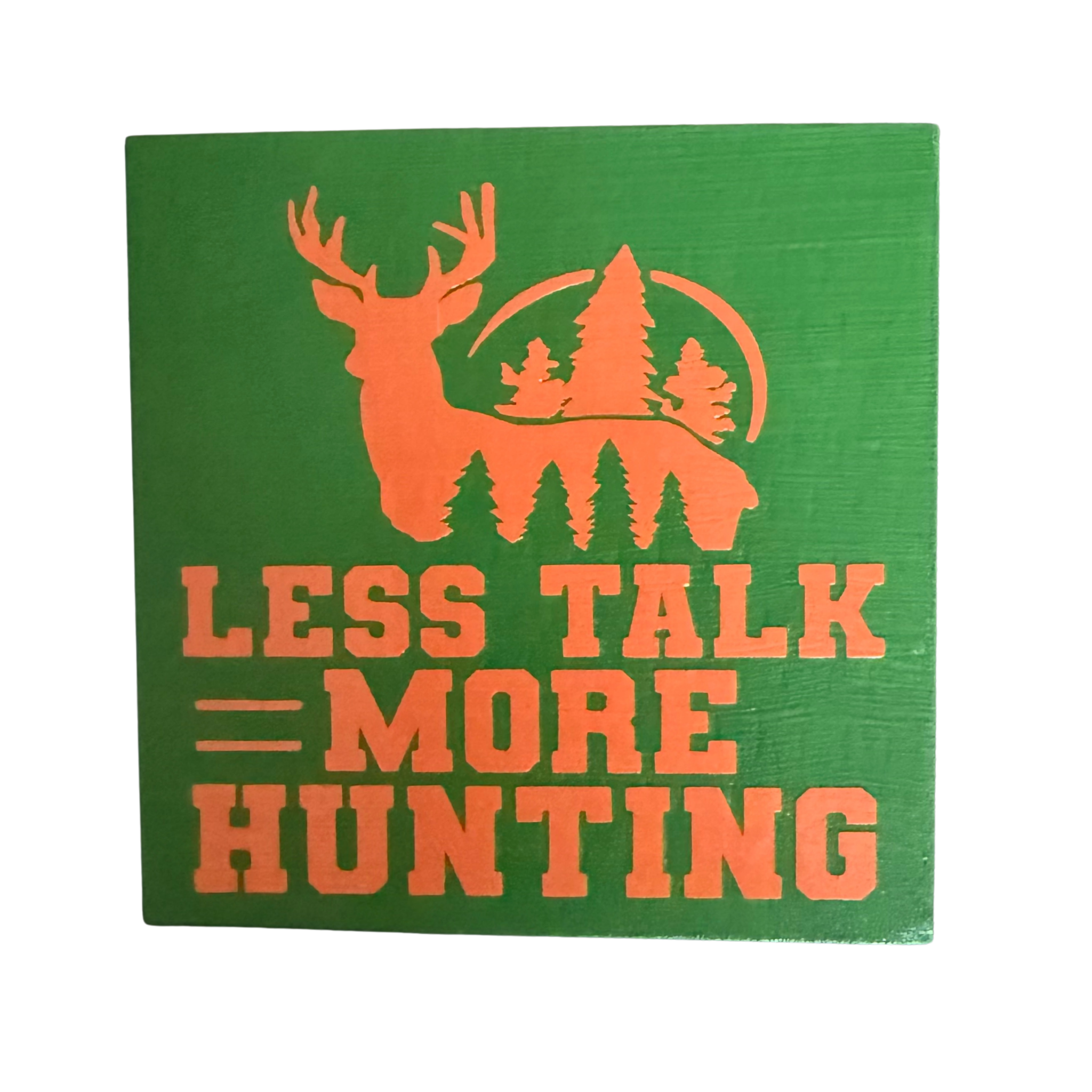 Less Talking More Hunting Sign