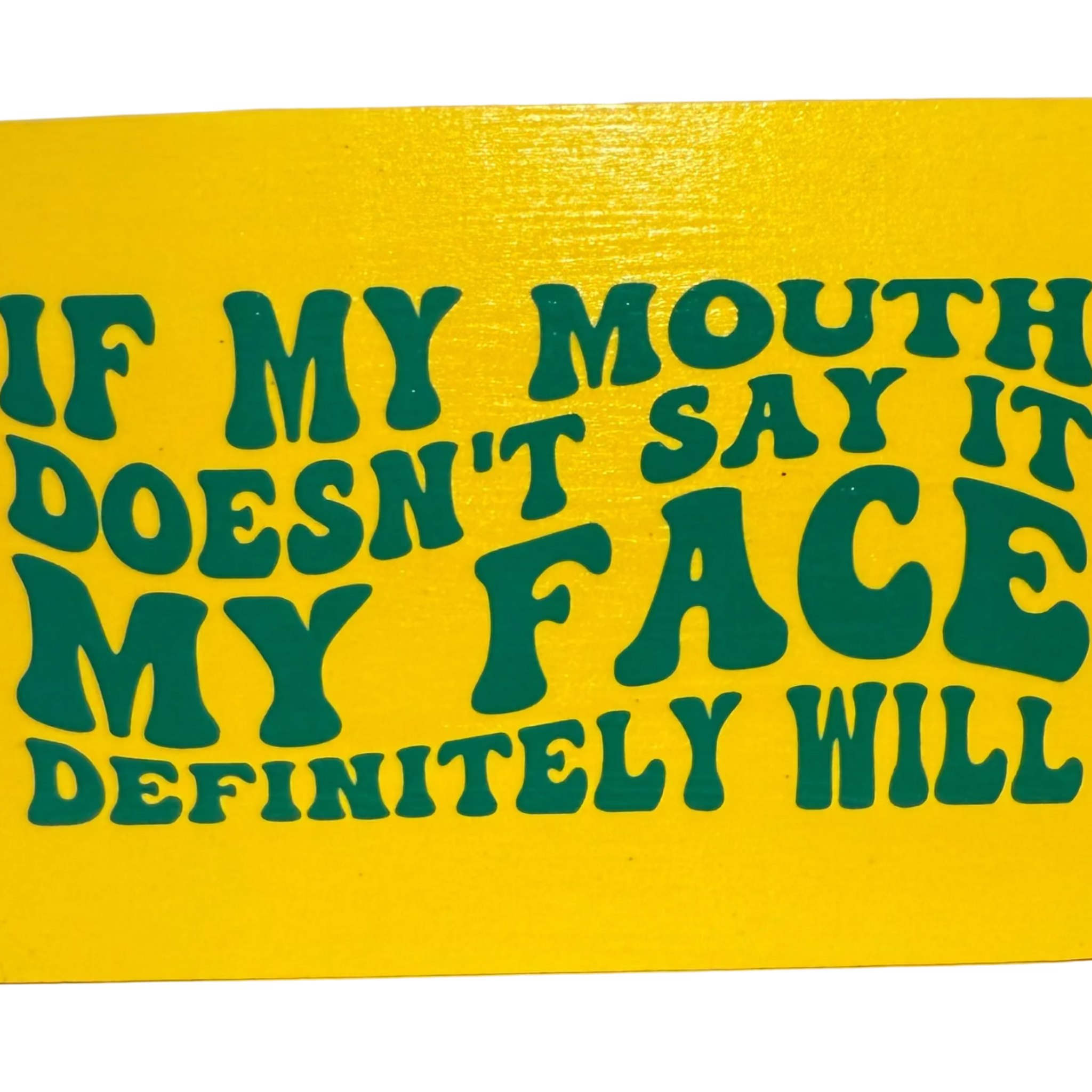 If My Mouth Doesn’t Say It, My Face Definitely Will Free Standing Sign