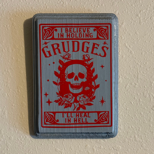 I Believe In Holding Grudges, I'll Heal In Hell Sign