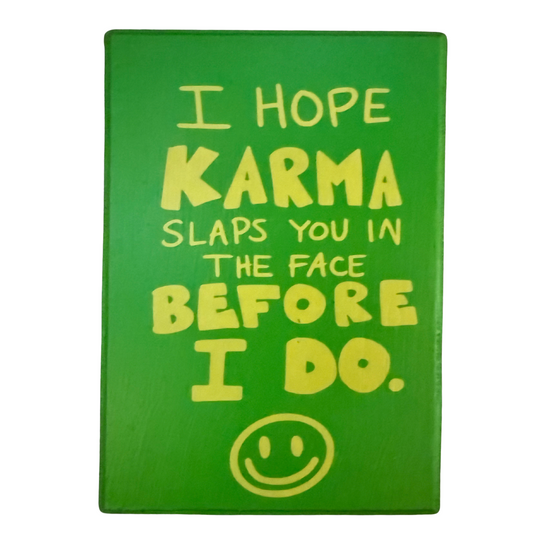 I Hope Karma Slaps You Before I Do Sign