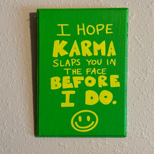 I Hope Karma Slaps You Before I Do Sign