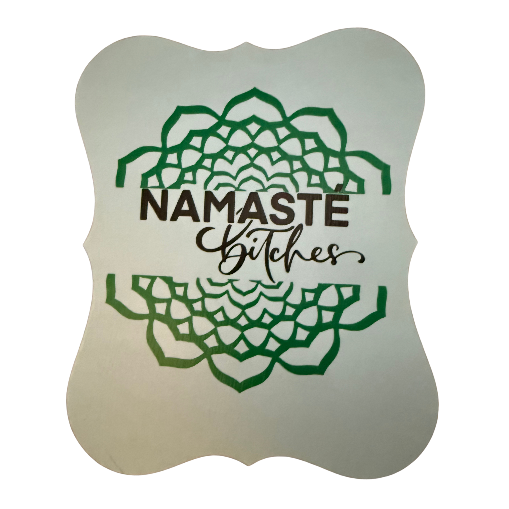 Namaste Bitches Sign