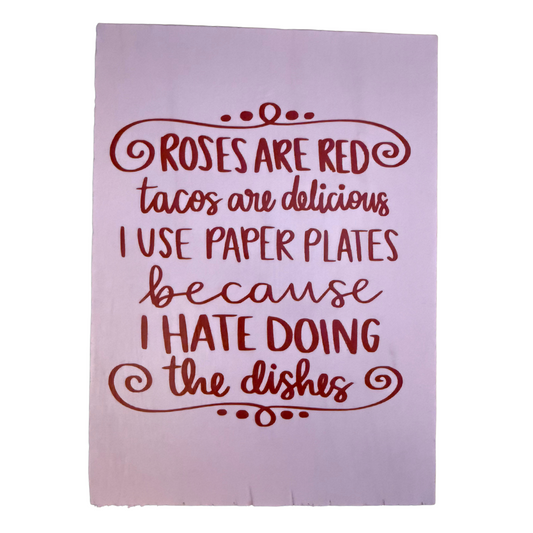 Roses Are Red.  Tacos Are Delicious.  I Use Paper Plates Because I Hate Doing Dishes Sign