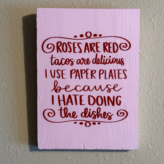 Roses Are Red.  Tacos Are Delicious.  I Use Paper Plates Because I Hate Doing Dishes Sign