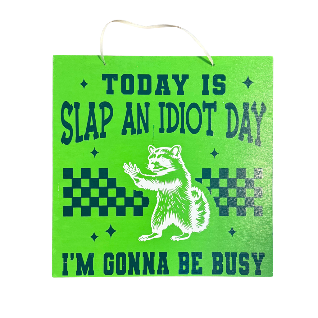 Today is Slap an Idiot Day I'm Gonna Be Busy Sign
