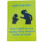 I Used To Be Cool!  Now I Spend My Time Arguing With A Miniature Version Of Myself Sign