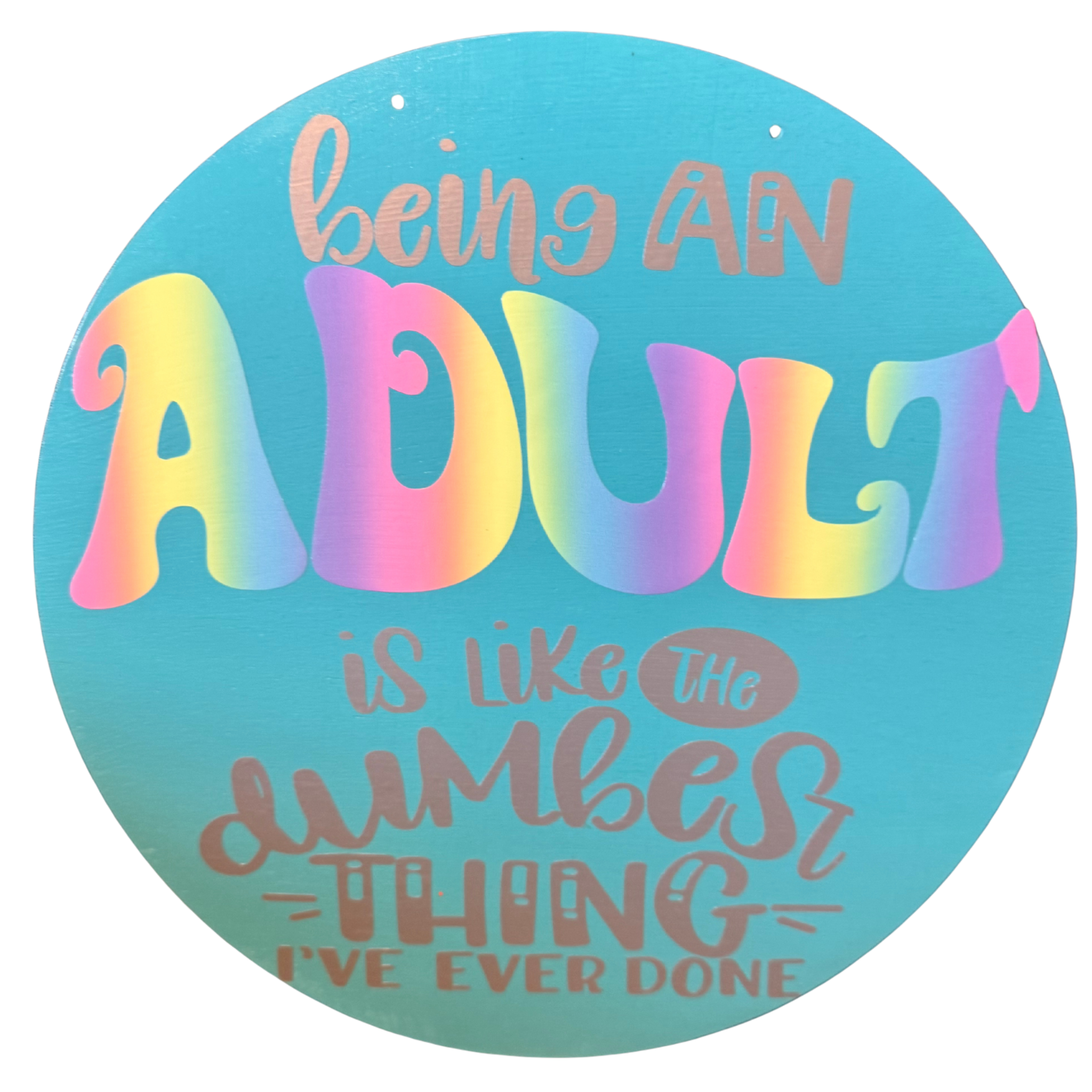 Being an Adult is the Dumbest Thing I've Ever Done Sign