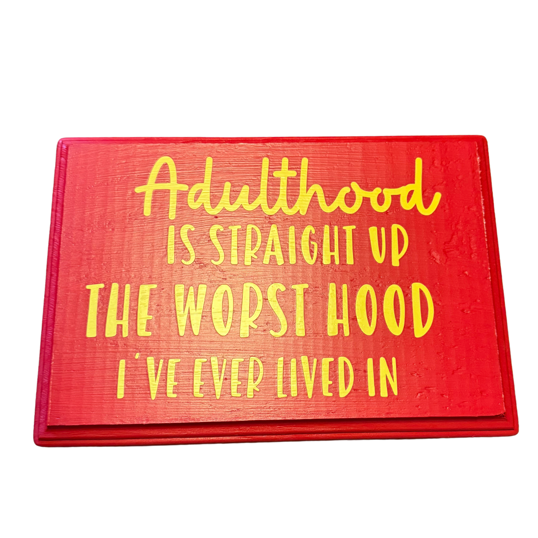 Adulthood is Straight Up the Worst Hood I've Ever Lived In Sign