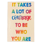 It Takes A Lot of Courage to Be Who You Are Sign