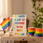 It Takes A Lot of Courage to Be Who You Are Sign