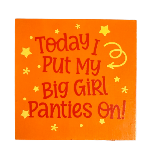 Today I Put My Big Girl Panties On Sign