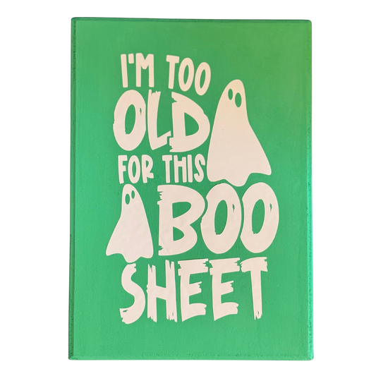 I'm Too Old for This Boo Sheet Sign
