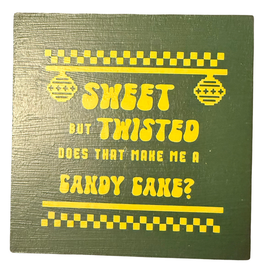 Sweet but Twisted, Does That Make Me a Candy Cane? Sign