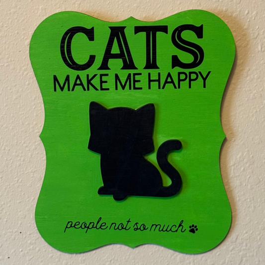 Cats Make Me Happy, People Not So Much Sign