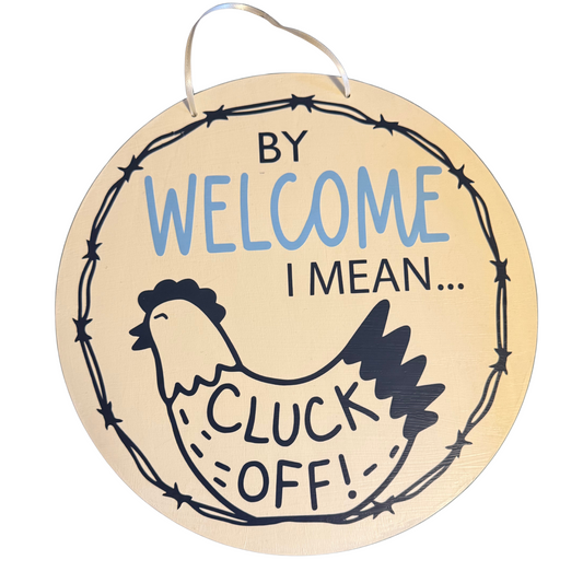 By Welcome, I Mean Cluck Off Sign