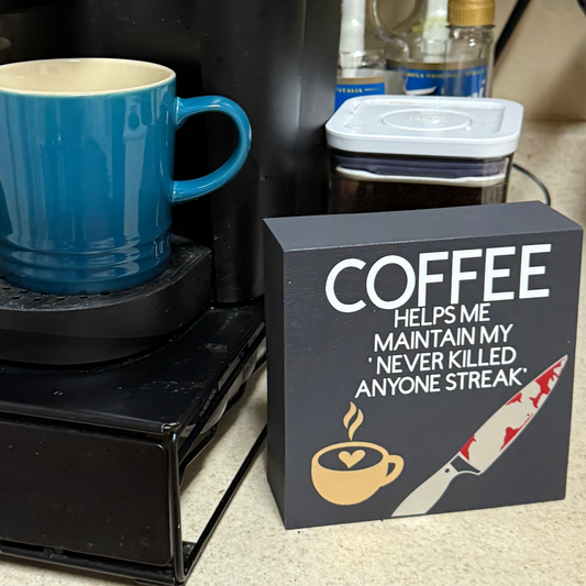 Coffee Helps Me Maintain My Never Killed Anyone Streak Free Standing Sign