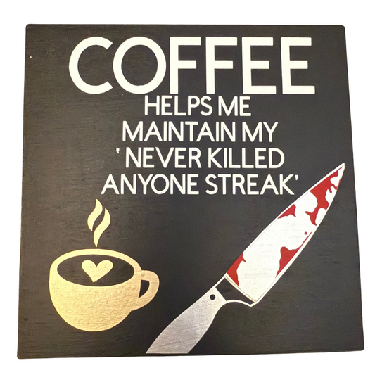 Coffee Helps Me Maintain My Never Killed Anyone Streak Free Standing Sign