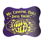 My Crystal Ball Says You're Full of Shit Sign