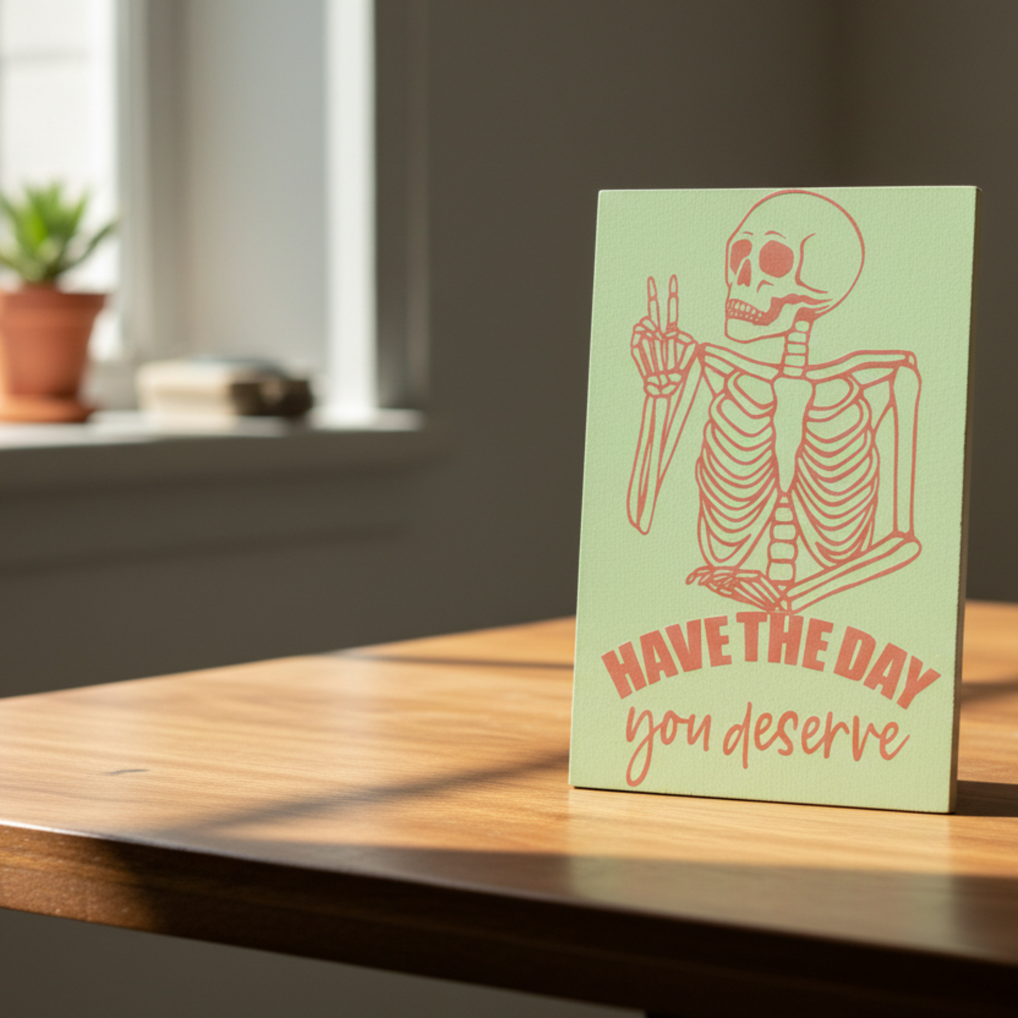 Have the Day You Deserve Sign