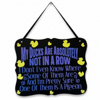 My Ducks Are Absolutely Not In A Row Sign
