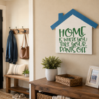 Home Is Where You Take Your Pants Off Sign
