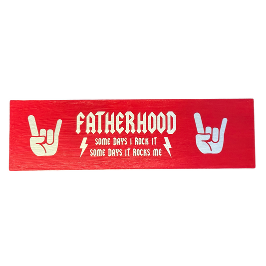 Fatherhood.  Some Days I Rock It, Some Days It Rocks Me Sign