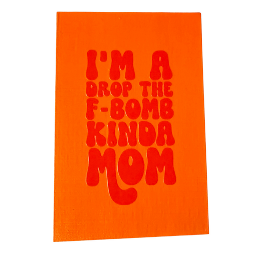 I'm A Drop The F-Bomb Kinda Mom Sign