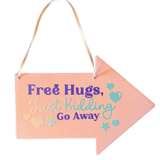 Free Hugs, Just Kidding Go Away Sign