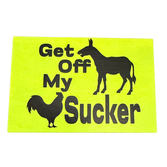 Get Off My (Donkey) (Rooster) Sucker Sign