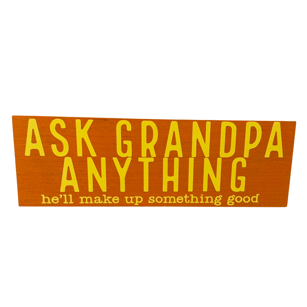 Ask Grandpa Anything (he'll make up something good) Sign