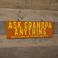 Ask Grandpa Anything (he'll make up something good) Sign
