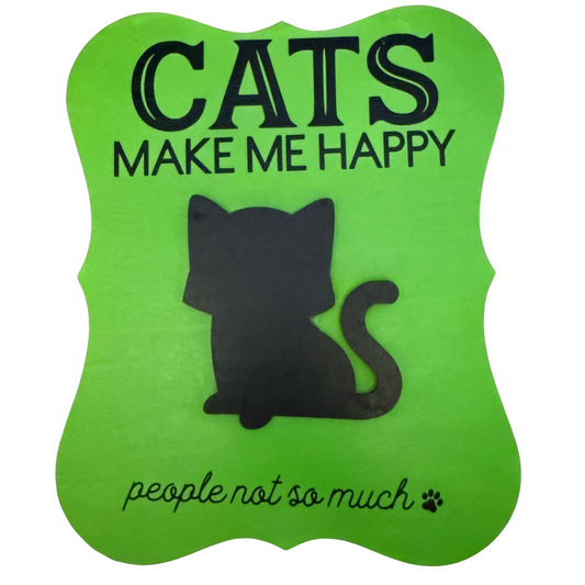 Cats Make Me Happy, People Not So Much Sign