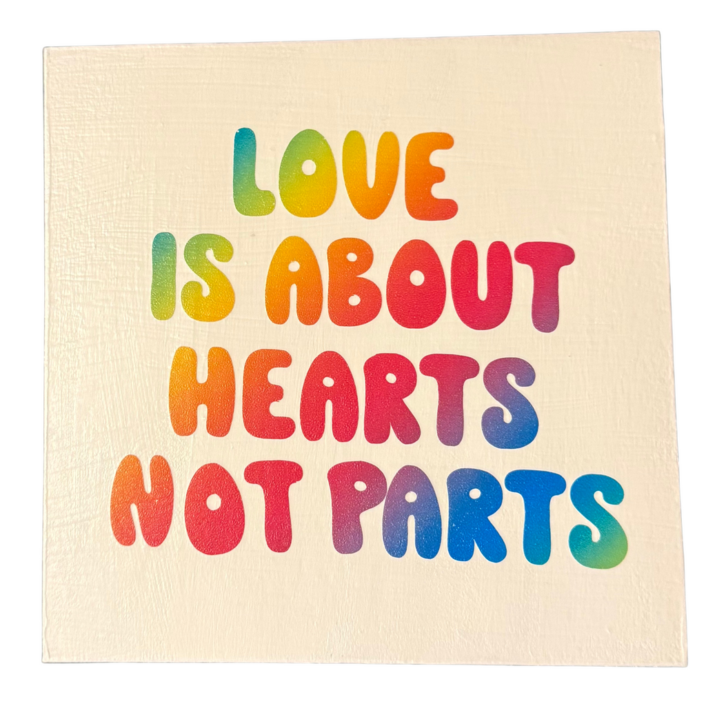 Love Is About Hearts Not Parts Sign